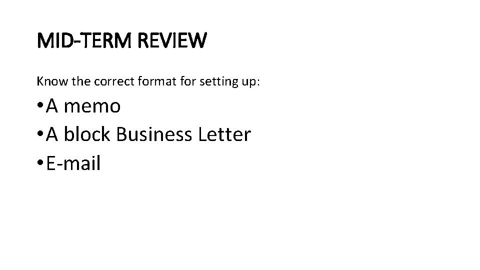 MID-TERM REVIEW Know the correct format for setting up: • A memo • A