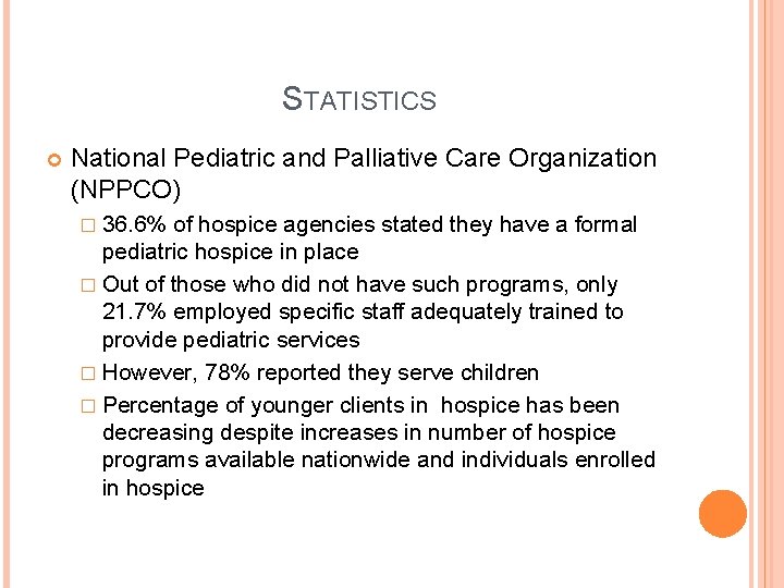 STATISTICS National Pediatric and Palliative Care Organization (NPPCO) � 36. 6% of hospice agencies STATISTICS National Pediatric and Palliative Care Organization (NPPCO) � 36. 6% of hospice agencies