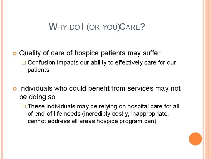 WHY DO I (OR YOU)CARE? Quality of care of hospice patients may suffer � WHY DO I (OR YOU)CARE? Quality of care of hospice patients may suffer �