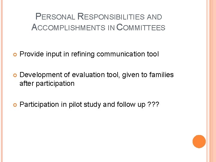 PERSONAL RESPONSIBILITIES AND ACCOMPLISHMENTS IN COMMITTEES Provide input in refining communication tool Development of PERSONAL RESPONSIBILITIES AND ACCOMPLISHMENTS IN COMMITTEES Provide input in refining communication tool Development of