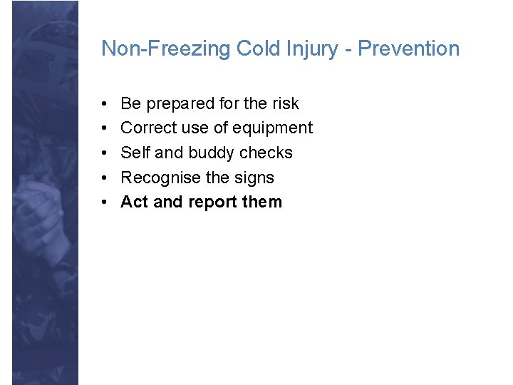 Non-Freezing Cold Injury - Prevention • • • Be prepared for the risk Correct