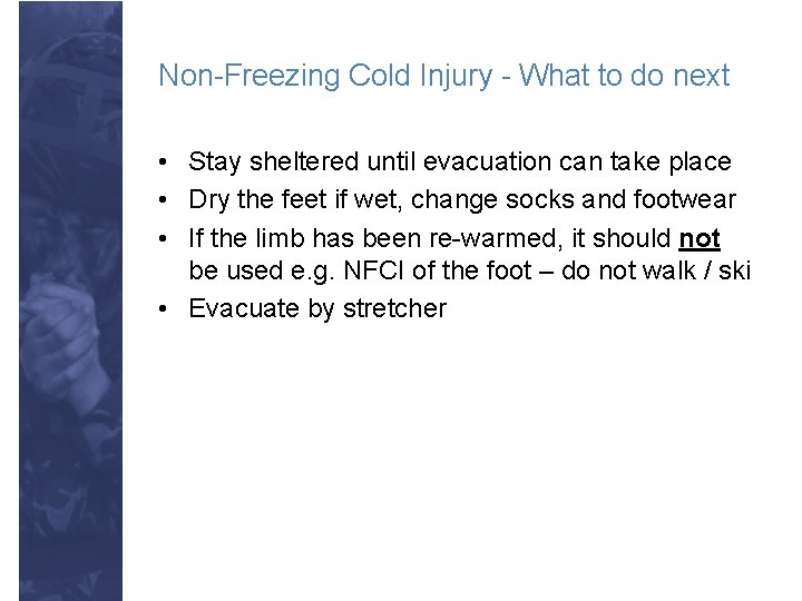 Non-Freezing Cold Injury - What to do next • Stay sheltered until evacuation can