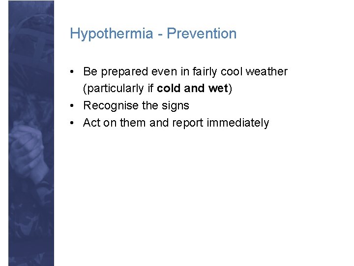 Hypothermia - Prevention • Be prepared even in fairly cool weather (particularly if cold