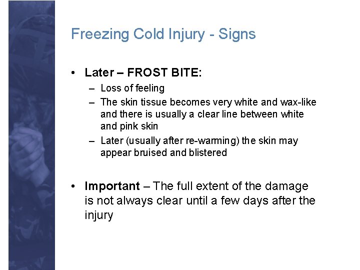 Freezing Cold Injury - Signs • Later – FROST BITE: – Loss of feeling