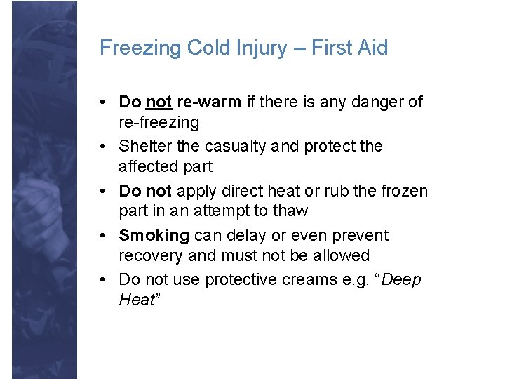 Freezing Cold Injury – First Aid • Do not re-warm if there is any