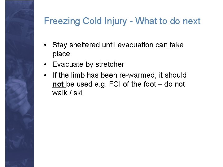 Freezing Cold Injury - What to do next • Stay sheltered until evacuation can