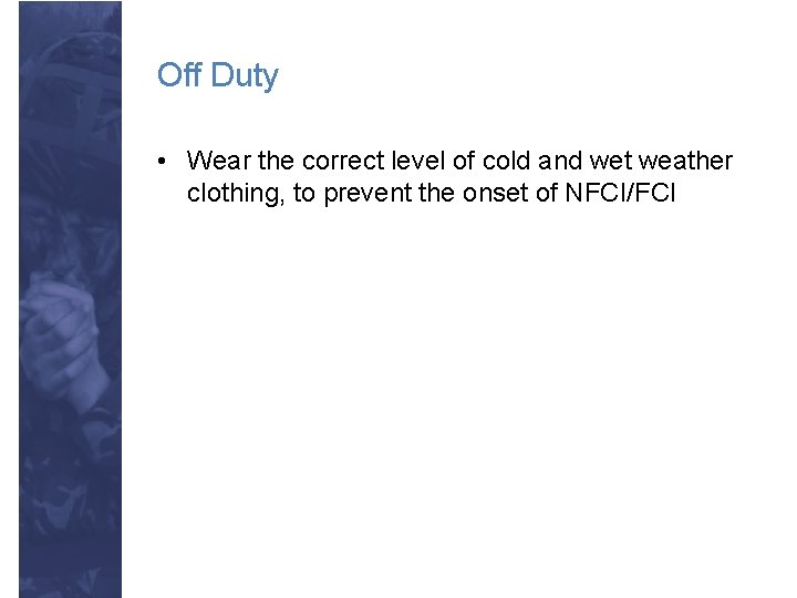 Off Duty • Wear the correct level of cold and wet weather clothing, to