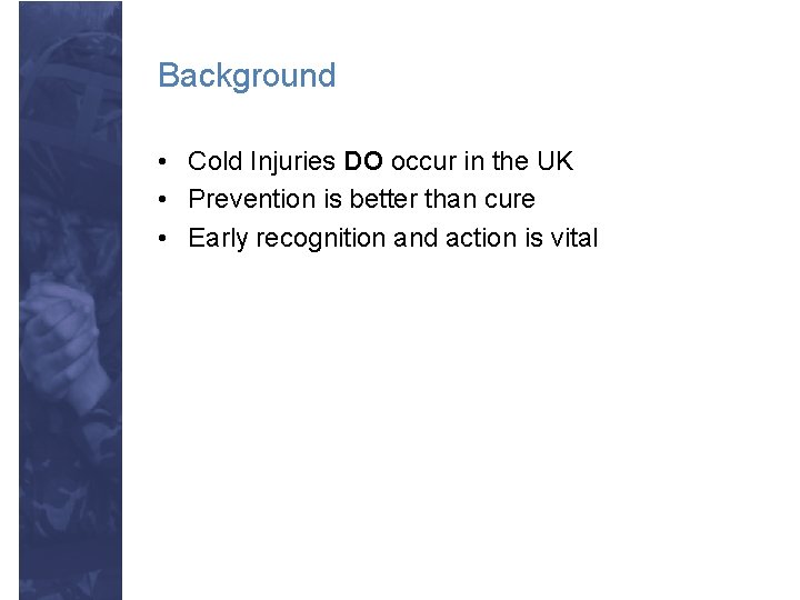 Background • Cold Injuries DO occur in the UK • Prevention is better than