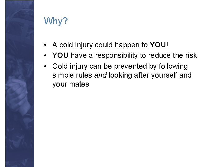 Why? • A cold injury could happen to YOU! • YOU have a responsibility