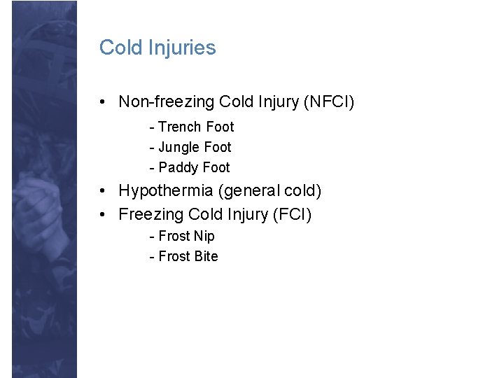 Cold Injuries • Non-freezing Cold Injury (NFCI) - Trench Foot - Jungle Foot -