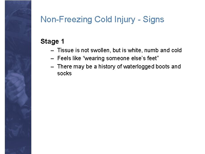 Non-Freezing Cold Injury - Signs Stage 1 – Tissue is not swollen, but is