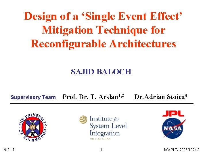 Design of a ‘Single Event Effect’ Mitigation Technique for Reconfigurable Architectures SAJID BALOCH Supervisory