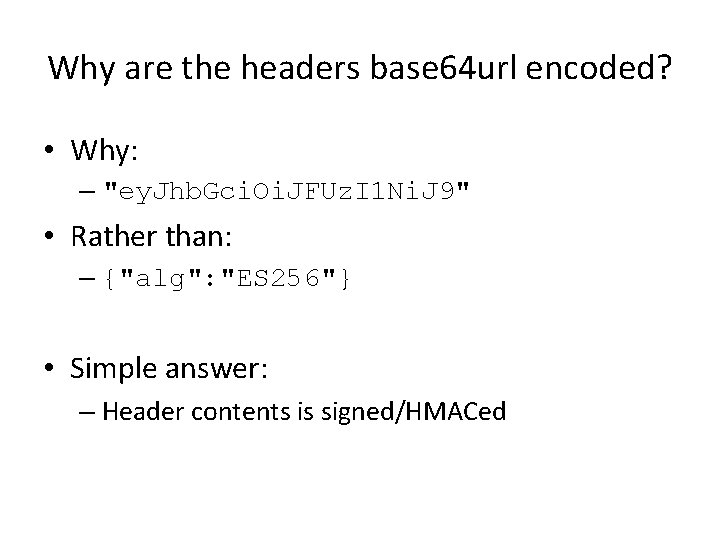 Why are the headers base 64 url encoded? • Why: – "ey. Jhb. Gci.