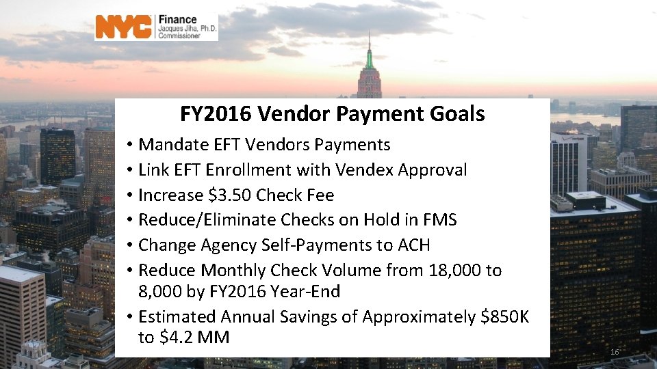 FY 2016 Vendor Payment Goals • Mandate EFT Vendors Payments • Link EFT Enrollment