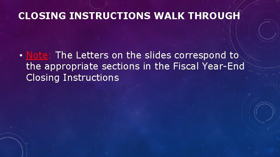 CLOSING INSTRUCTIONS WALK THROUGH • Note: The Letters on the slides correspond to the