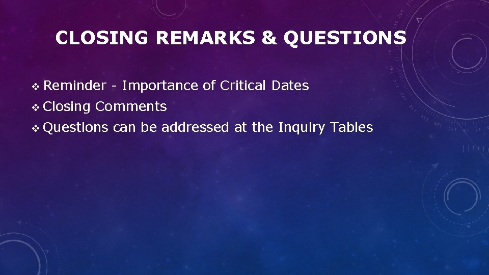 CLOSING REMARKS & QUESTIONS v Reminder - Importance of Critical Dates v Closing Comments