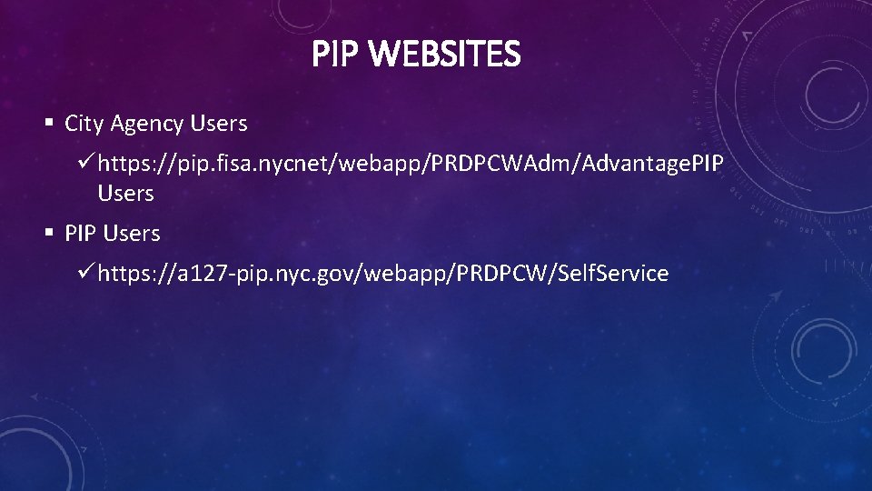 PIP WEBSITES § City Agency Users ühttps: //pip. fisa. nycnet/webapp/PRDPCWAdm/Advantage. PIP Users § PIP