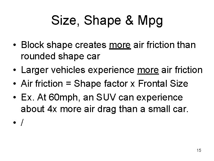 Size, Shape & Mpg • Block shape creates more air friction than rounded shape