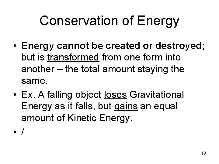 Conservation of Energy • Energy cannot be created or destroyed; but is transformed from