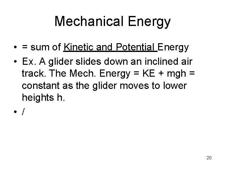 Mechanical Energy • = sum of Kinetic and Potential Energy • Ex. A glider