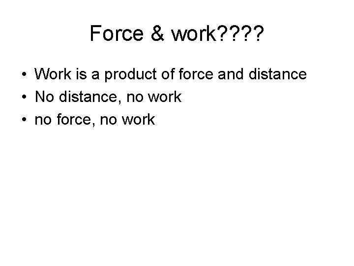 Force & work? ? • Work is a product of force and distance •