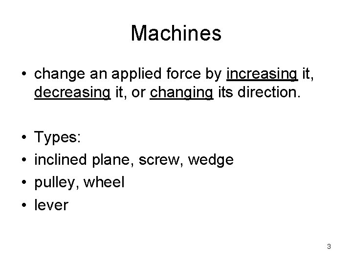 Machines • change an applied force by increasing it, decreasing it, or changing its