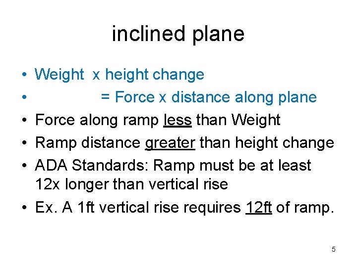 inclined plane • • • Weight x height change = Force x distance along