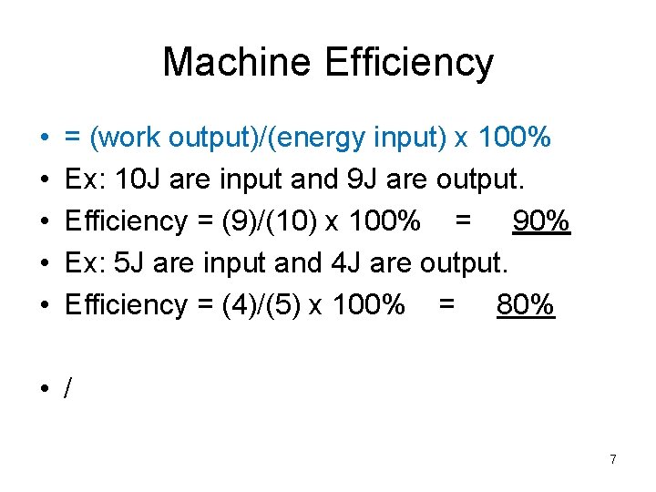 Machine Efficiency • • • = (work output)/(energy input) x 100% Ex: 10 J