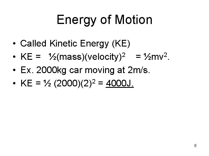 Energy of Motion • • Called Kinetic Energy (KE) KE = ½(mass)(velocity)2 = ½mv