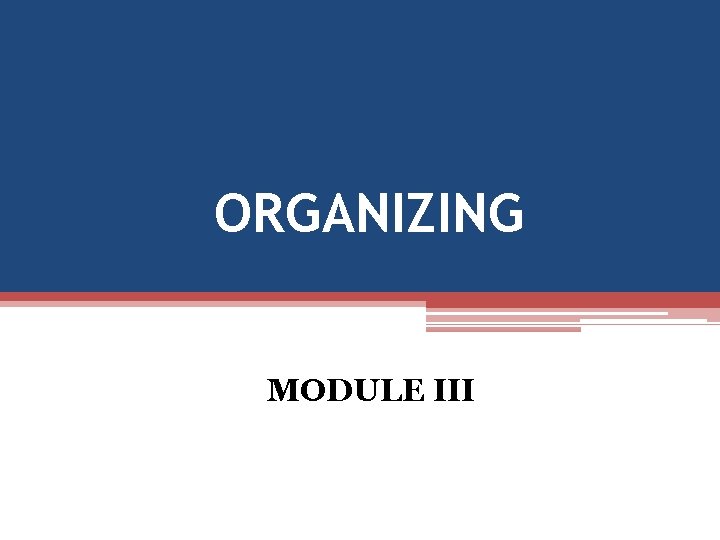 ORGANIZING MODULE III 