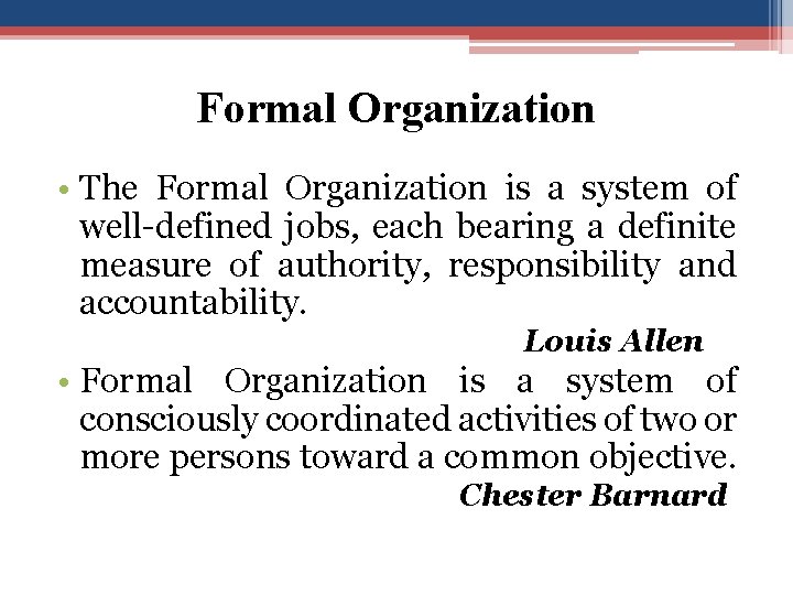 Formal Organization • The Formal Organization is a system of well-defined jobs, each bearing