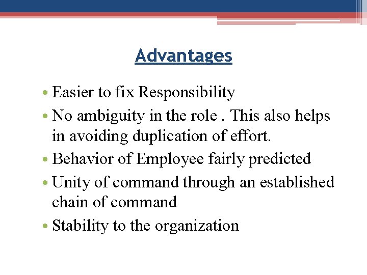 Advantages • Easier to fix Responsibility • No ambiguity in the role. This also