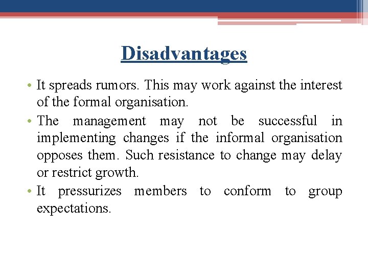 Disadvantages • It spreads rumors. This may work against the interest of the formal
