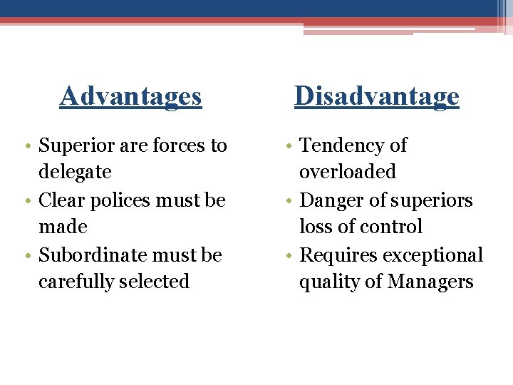 Advantages • Superior are forces to delegate • Clear polices must be made •