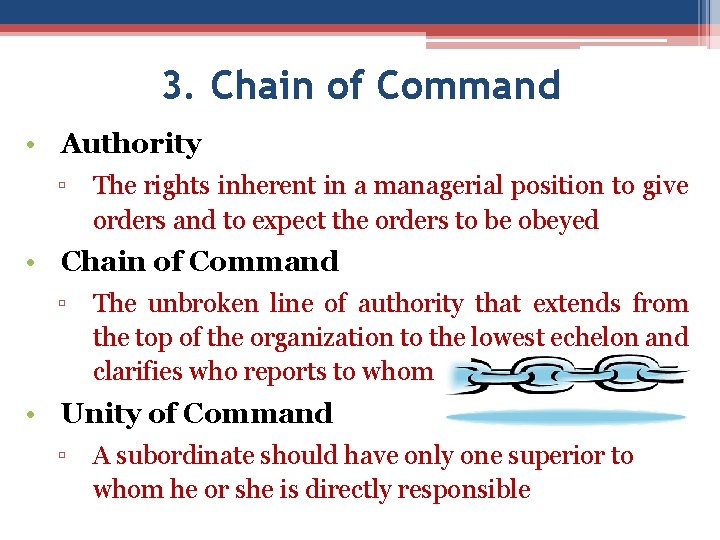 3. Chain of Command • Authority ▫ The rights inherent in a managerial position