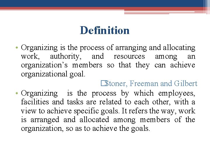 Definition • Organizing is the process of arranging and allocating work, authority, and resources