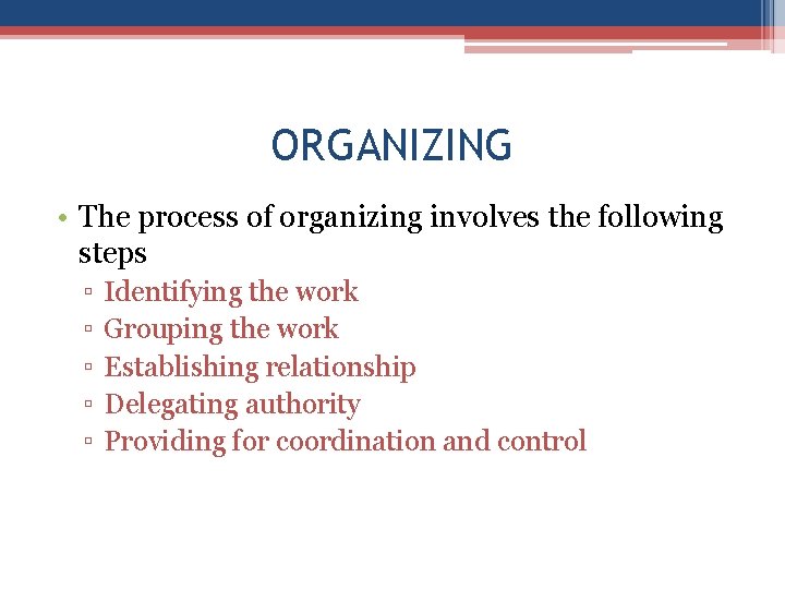 ORGANIZING • The process of organizing involves the following steps ▫ ▫ ▫ Identifying