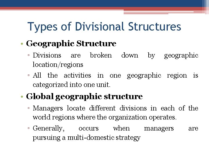 Types of Divisional Structures • Geographic Structure ▫ Divisions are broken location/regions down by