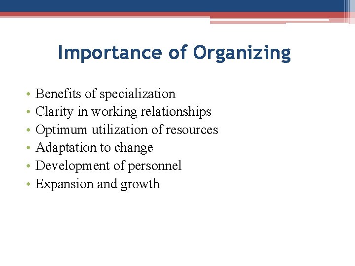 Importance of Organizing • • • Benefits of specialization Clarity in working relationships Optimum
