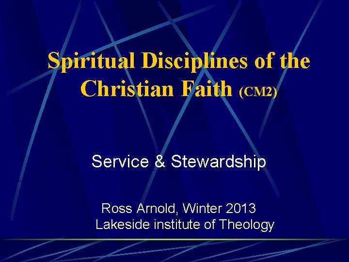 Spiritual Disciplines of the Christian Faith (CM 2) Service & Stewardship Ross Arnold, Winter