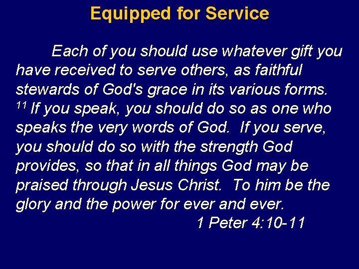 Equipped for Service Each of you should use whatever gift you have received to