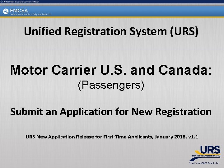 Unified Registration System (URS) Motor Carrier U. S. and Canada: (Passengers) Submit an Application