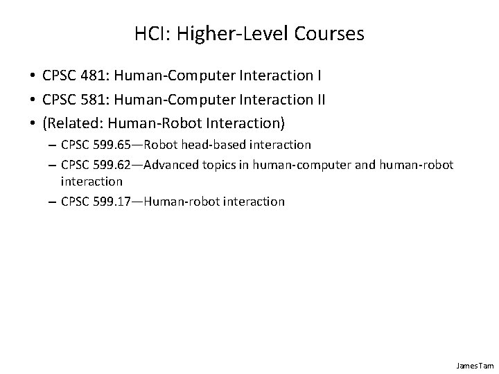 HCI: Higher-Level Courses • CPSC 481: Human-Computer Interaction I • CPSC 581: Human-Computer Interaction