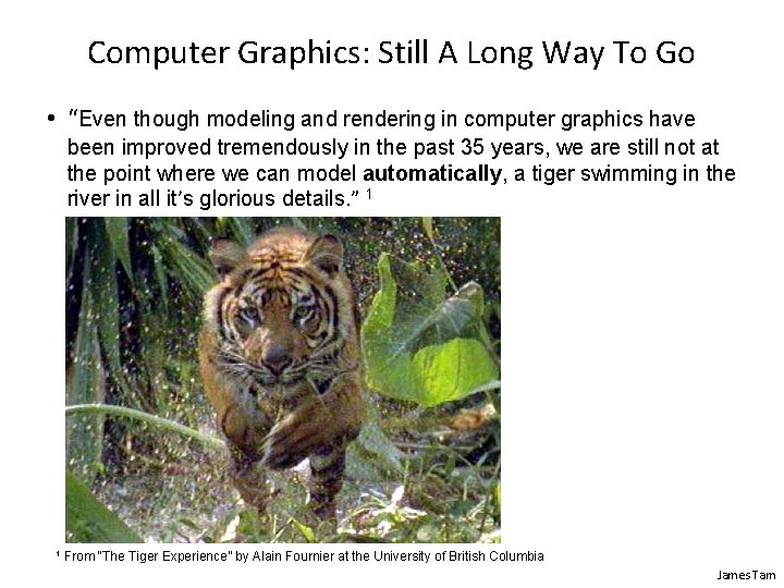 Computer Graphics: Still A Long Way To Go • “Even though modeling and rendering