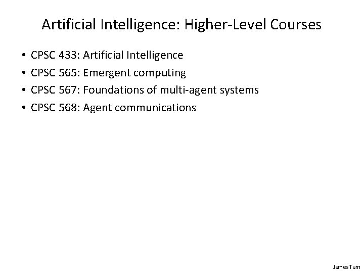 Artificial Intelligence: Higher-Level Courses • • CPSC 433: Artificial Intelligence CPSC 565: Emergent computing