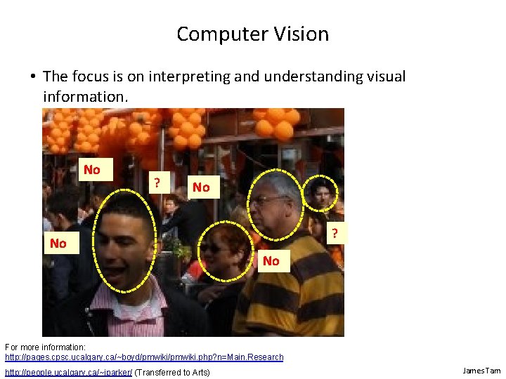 Computer Vision • The focus is on interpreting and understanding visual information. No ?