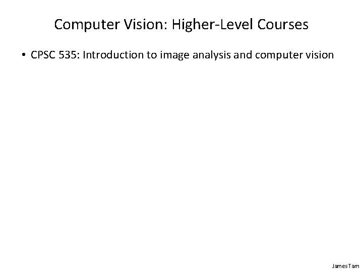 Computer Vision: Higher-Level Courses • CPSC 535: Introduction to image analysis and computer vision