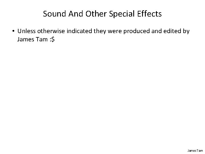 Sound And Other Special Effects • Unless otherwise indicated they were produced and edited