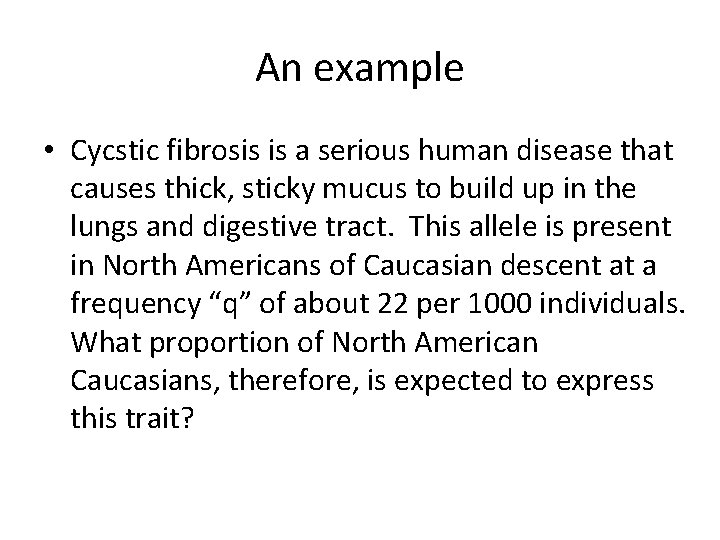 An example • Cycstic fibrosis is a serious human disease that causes thick, sticky