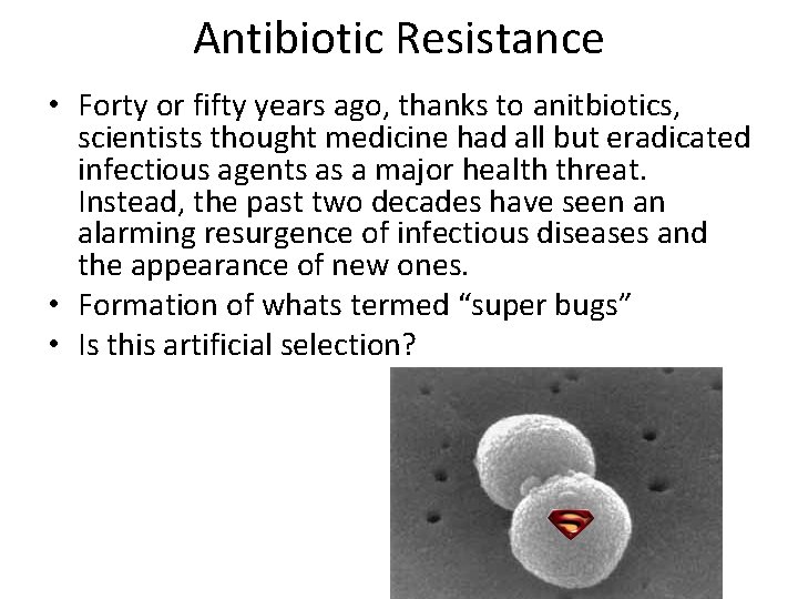 Antibiotic Resistance • Forty or fifty years ago, thanks to anitbiotics, scientists thought medicine